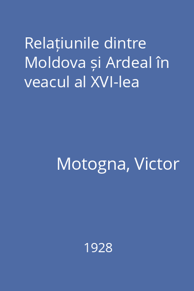 Relațiunile dintre Moldova și Ardeal în veacul al XVI-lea