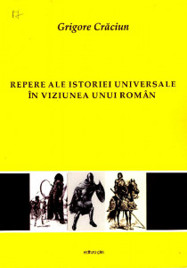 Repere ale istoriei universale în viziunea unui român : Preistoria ; Antichitatea ; Evul Mediu