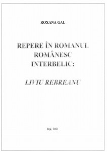 Repere în romanul interbelic : Liviu Rebreanu : studiu asupra romanelor : „Ion”, „Pădurea spânzuraților”, „Răscoala”