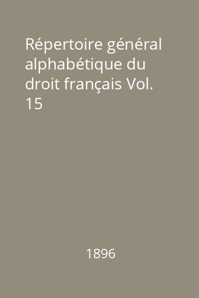 Répertoire général alphabétique du droit français Vol. 15