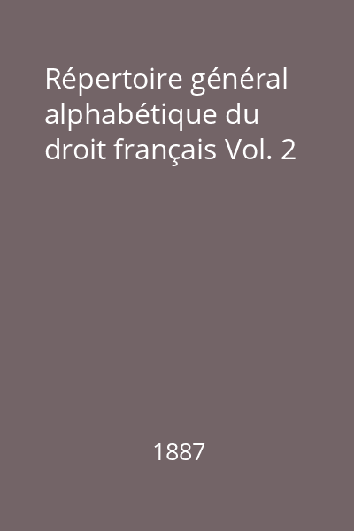 Répertoire général alphabétique du droit français Vol. 2