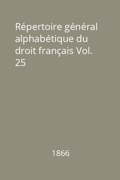 Répertoire général alphabétique du droit français Vol. 25