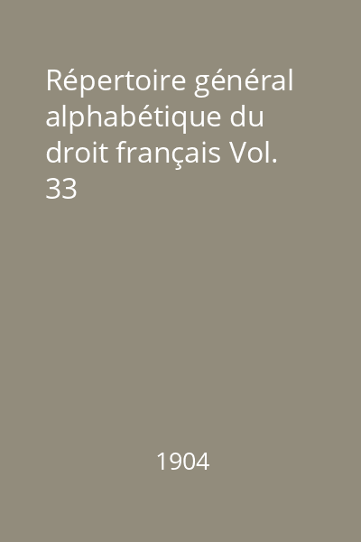 Répertoire général alphabétique du droit français Vol. 33
