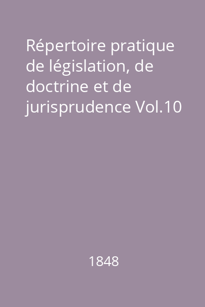 Répertoire pratique de législation, de doctrine et de jurisprudence Vol.10
