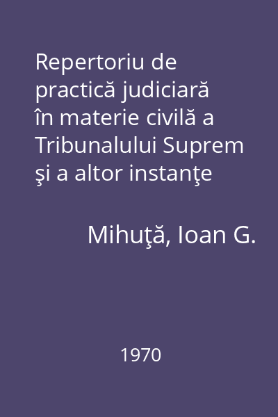 Repertoriu de practică judiciară în materie civilă a Tribunalului Suprem şi a altor instanţe judecătoreşti pe anii 1952-1969