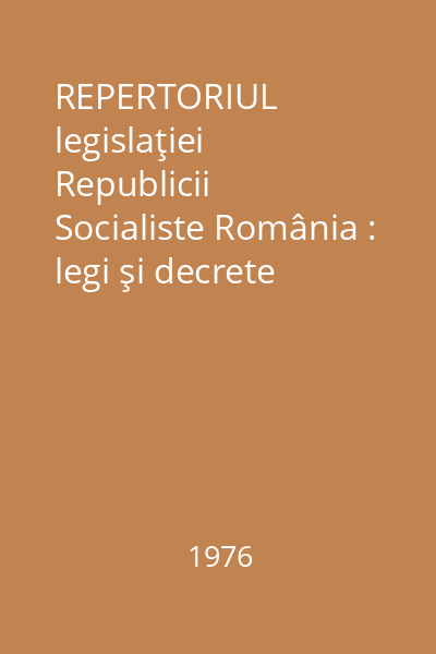 REPERTORIUL legislaţiei Republicii Socialiste România : legi şi decrete