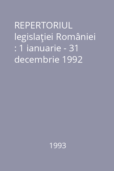 REPERTORIUL legislaţiei României : 1 ianuarie - 31 decembrie 1992