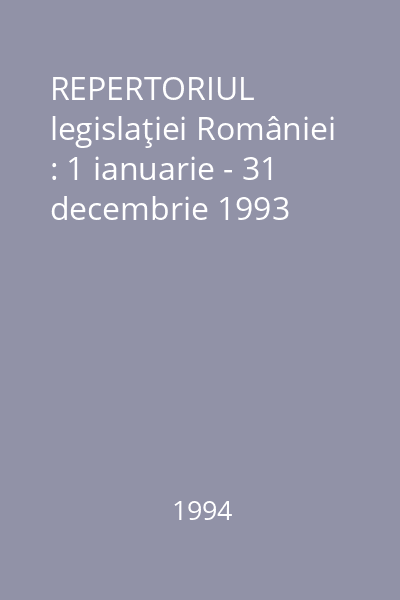 REPERTORIUL legislaţiei României : 1 ianuarie - 31 decembrie 1993