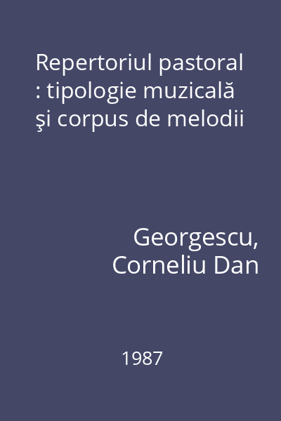 Repertoriul pastoral : tipologie muzicală şi corpus de melodii