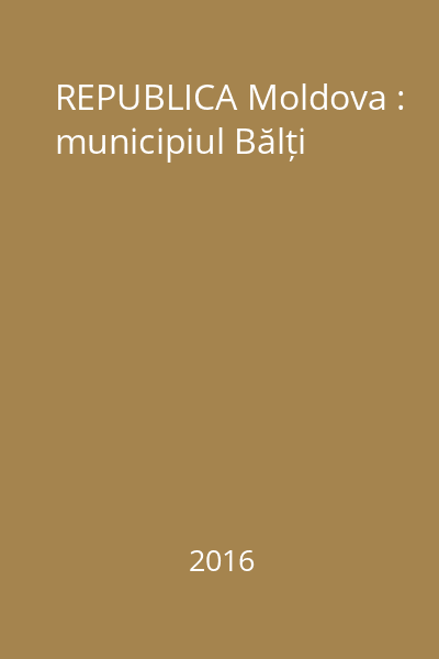 REPUBLICA Moldova : municipiul Bălți