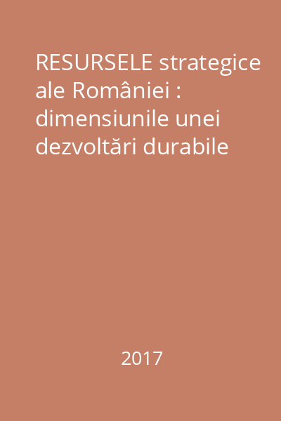 RESURSELE strategice ale României : dimensiunile unei dezvoltări durabile