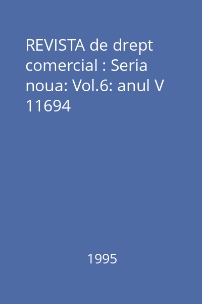 REVISTA de drept comercial : Seria noua: Vol.6: anul V 11694