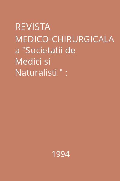 REVISTA MEDICO-CHIRURGICALA a "Societatii de Medici si Naturalisti " : Vol.97 : nr.2 : aprilie-iunie 1993-1994 4709