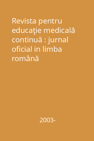 Revista pentru educaţie medicală continuă : jurnal oficial in limba română