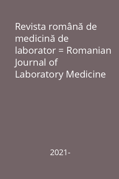 Revista română de medicină de laborator = Romanian Journal of Laboratory Medicine : publicație oficială a Asociației de Medicină de Laborator din România