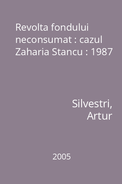 Revolta fondului neconsumat : cazul Zaharia Stancu : 1987