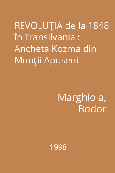 REVOLUŢIA de la 1848 în Transilvania : Ancheta Kozma din Munţii Apuseni