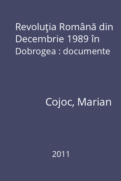 Revoluţia Română din Decembrie 1989 în Dobrogea : documente