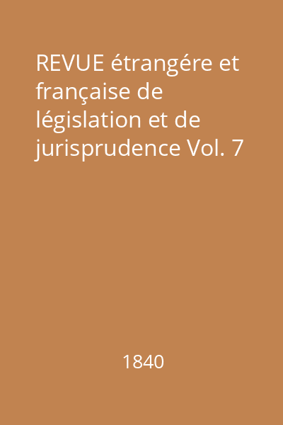 REVUE étrangére et française de législation et de jurisprudence Vol. 7