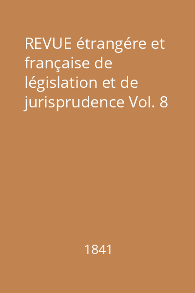 REVUE étrangére et française de législation et de jurisprudence Vol. 8