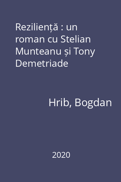 Reziliență : un roman cu Stelian Munteanu și Tony Demetriade