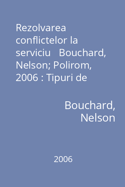 Rezolvarea conflictelor la serviciu   Bouchard, Nelson; Polirom, 2006 : Tipuri de personalitate şi soluţii