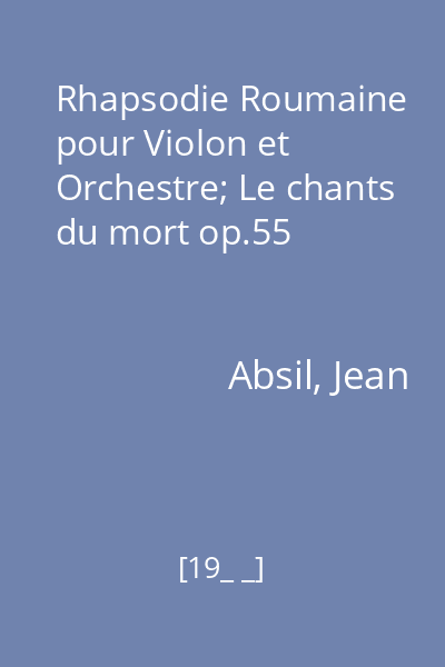 Rhapsodie Roumaine pour Violon et Orchestre; Le chants du mort op.55