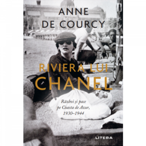 Riviera lui Chanel : viața, iubirea și lupta pentru supraviețuire pe Coasta de Azur : 1930-1944
