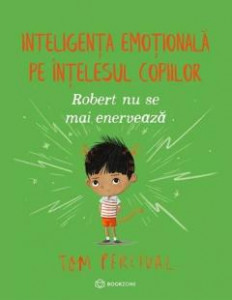 Robert nu se mai enervează : Inteligența emoțională pe înțelesul copiilor