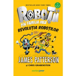 Roboții din familia mea : Revoluția roboților : [Cartea a 3-a] : [roman]