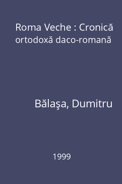 Roma Veche : Cronică ortodoxă daco-romană