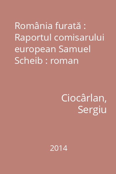 România furată : Raportul comisarului european Samuel Scheib : roman