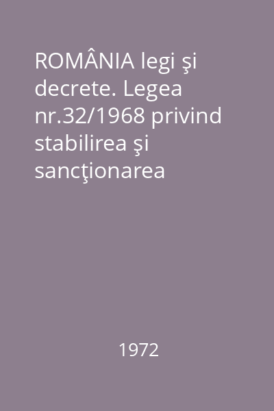 ROMÂNIA legi şi decrete. Legea nr.32/1968 privind stabilirea şi sancţionarea contravenţiilor