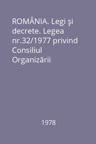 ROMÂNIA. Legi şi decrete. Legea nr.32/1977 privind Consiliul Organizării Economico-Sociale