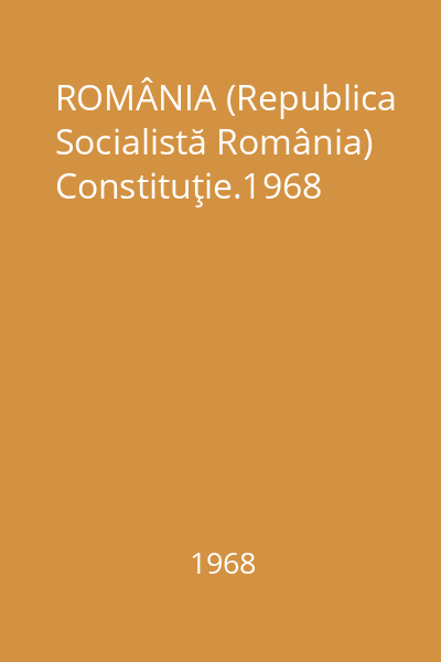 ROMÂNIA (Republica Socialistă România) Constituţie.1968