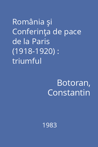 România şi Conferinţa de pace de la Paris (1918-1920) : triumful principiului naţionalităţilor