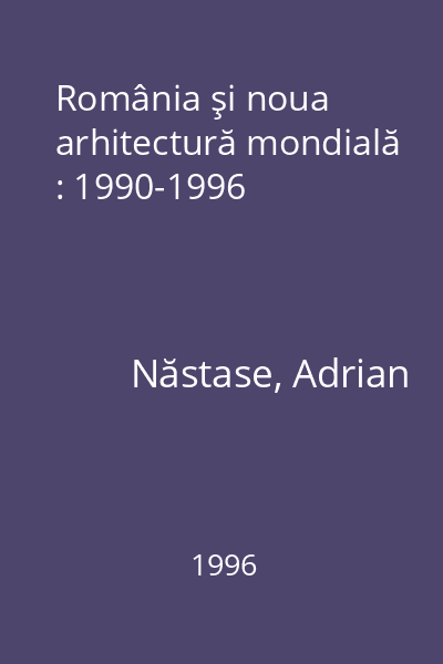 România şi noua arhitectură mondială : 1990-1996