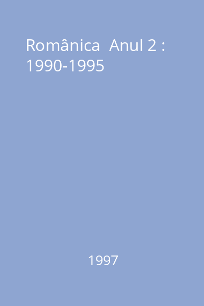 Românica  Anul 2 : 1990-1995