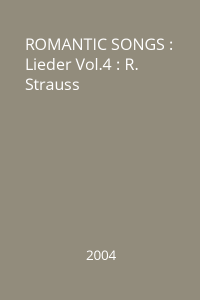 ROMANTIC SONGS : Lieder Vol.4 : R. Strauss