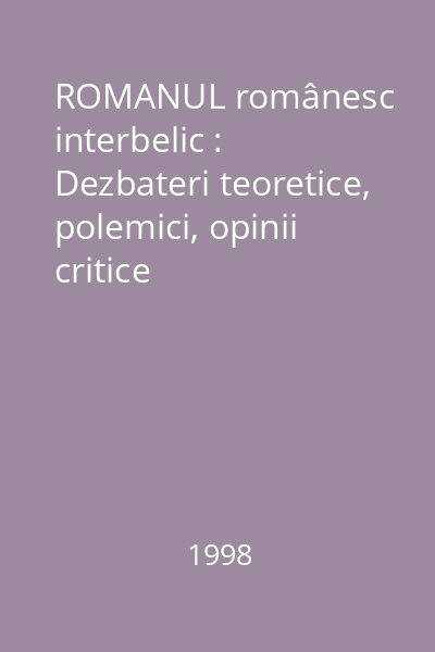 ROMANUL românesc interbelic : Dezbateri teoretice, polemici, opinii critice
