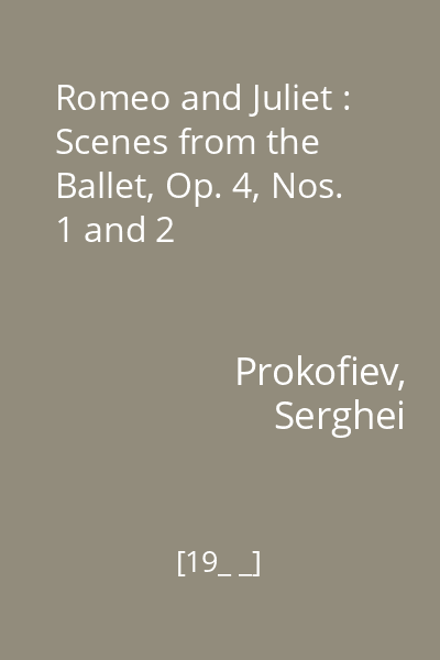 Romeo and Juliet : Scenes from the Ballet, Op. 4, Nos. 1 and 2