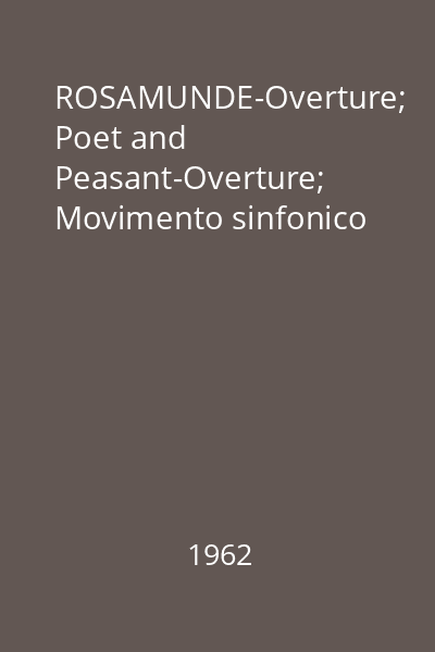 ROSAMUNDE-Overture; Poet and Peasant-Overture; Movimento sinfonico