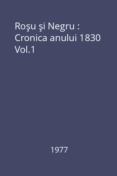 Roşu şi Negru : Cronica anului 1830 Vol.1