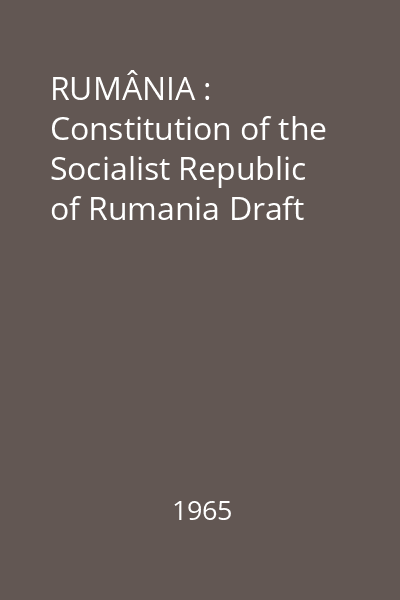 RUMÂNIA : Constitution of the Socialist Republic of Rumania Draft