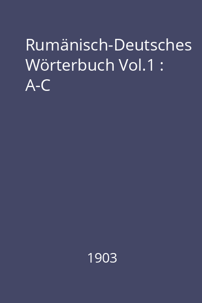 Rumänisch-Deutsches Wörterbuch Vol.1 : A-C