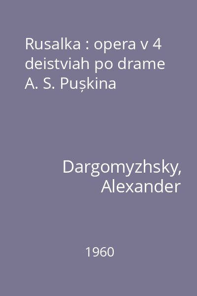 Rusalka : opera v 4 deistviah po drame A. S. Pușkina
