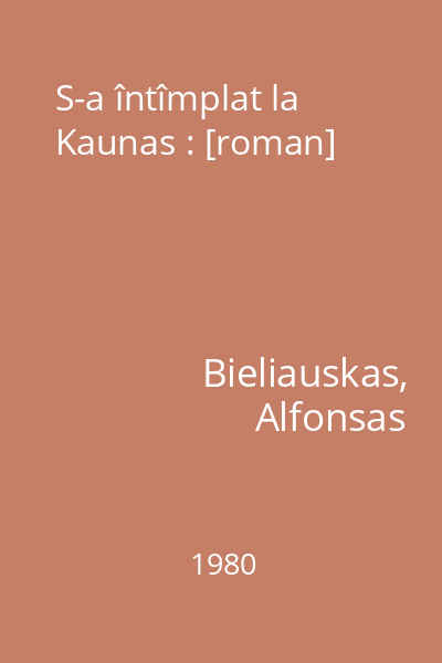 S-a întîmplat la Kaunas : [roman]