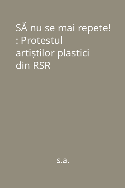 SĂ nu se mai repete! : Protestul artiștilor plastici din RSR