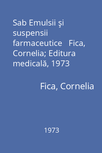 Sab Emulsii şi suspensii farmaceutice   Fica, Cornelia; Editura medicală, 1973