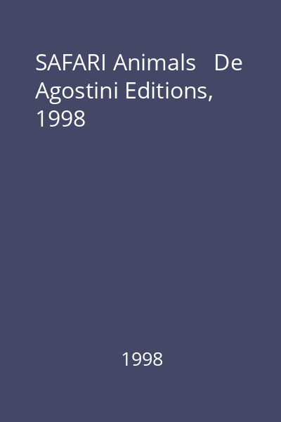 SAFARI Animals   De Agostini Editions, 1998